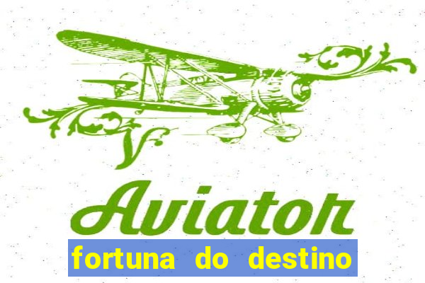 fortuna do destino fortuna do dentinho